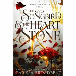 The Songbird and the Heart of Stone  ( Crowns of Nyaxia Series 3)