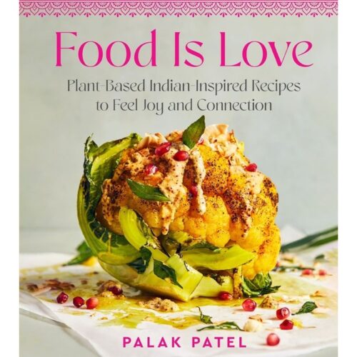 Food is Love: Plant-Based Indian-Inspired Recipes