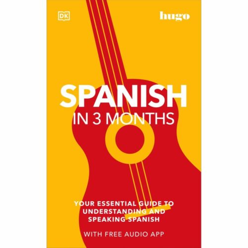 Spanish in 3 Months with Free Audio App: Your Essential Guide to Understanding and Speaking Spanish