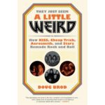 They Just Seem a Little Weird: How Kiss, Cheap Trick, Aerosmith, and Starz Remade Rock and Roll