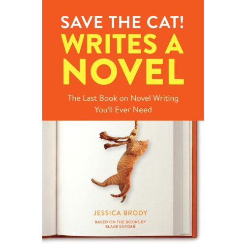 Save the Cat! Writes a Novel : The Last Book on Novel writing Youll ever Need