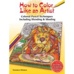 How to Color Like an Artist: Colored Pencil Techniques Including Blending & Shading
