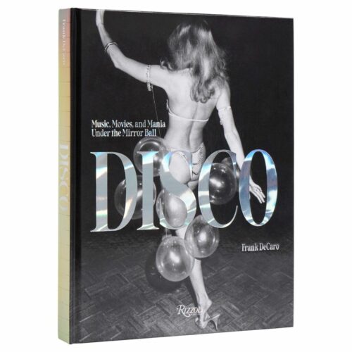 Disco : Music, Movies, and Mania under the Mirror Ball