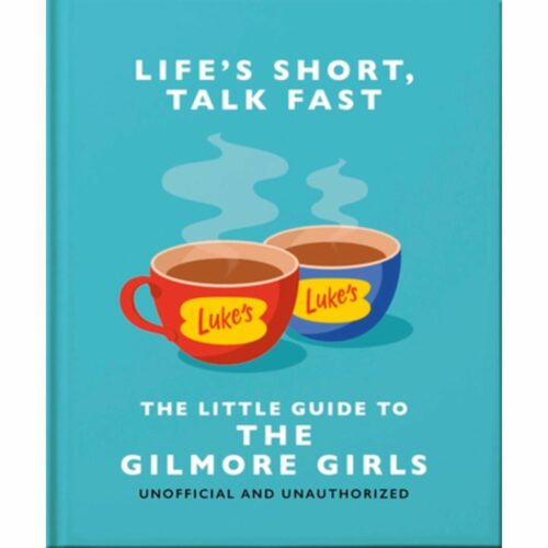 Life's Short, Talk Fast : The Little Guide to Gilmore Girls