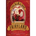 The Girl Who Circumnavigated Fairyland in a Ship of Her Own Making ( Fairyland 1 )