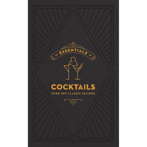 ESSENTIALS: Cocktails:  Over 500 Classic Recipes