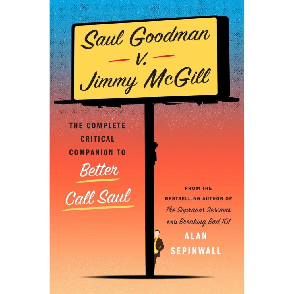 Saul Goodman v. Jimmy McGill : The Complete Critical Companion to Better Call Saul
