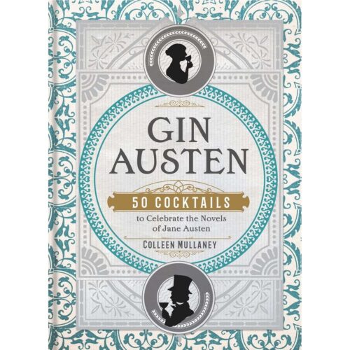 Gin Austen: 50 Cocktails to Celebrate the Novels of Jane Austen