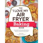 The "I Love My Air Fryer" Baking Book