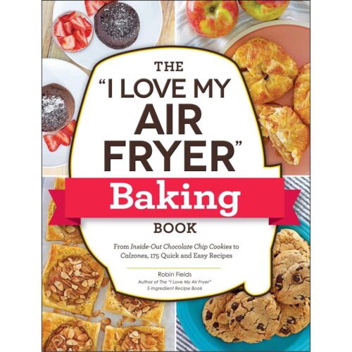 The "I Love My Air Fryer" Baking Book