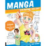 Manga Drawing Deluxe : Empower Your Drawing and Storytelling Skills