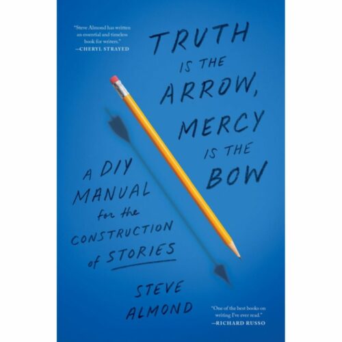 Truth Is the Arrow, Mercy Is the Bow: A DIY Manual for the Construction of Stories