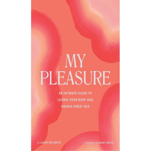 My Pleasure - An Intimate Guide to Loving Your Body and Having Great Sex