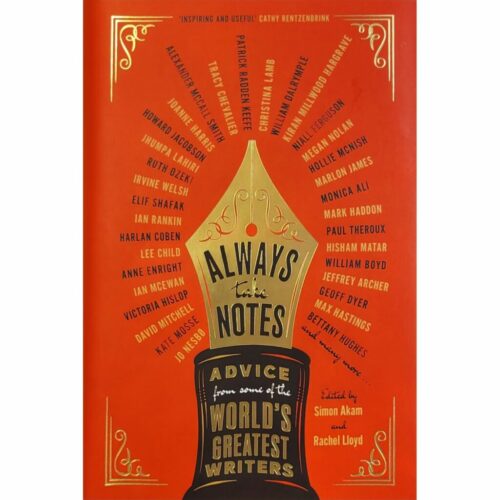 Always Take Notes : Advice from some of the worlds greatest writers