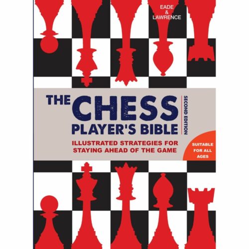The Chess Player's Bible: Illustrated Strategies for Staying Ahead of the Game