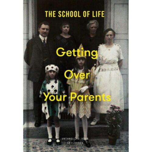 Getting Over Your Parents : Untangling your childhood