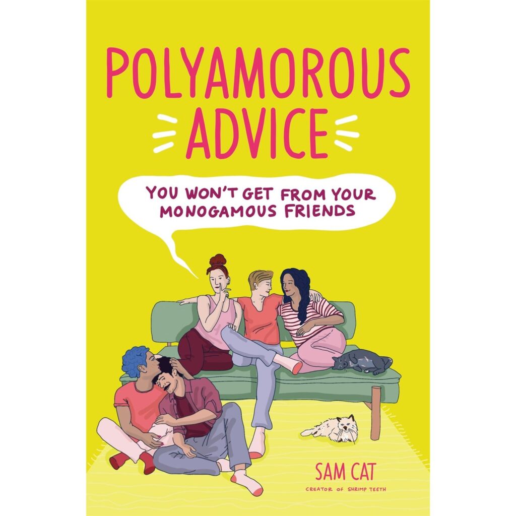 Polyamorous Advice You Won't Get from Your Monogamous Friends : How to Open Your Relationship, Ethically Navigate Non-Monogamy & Sustain Healthy Relationships with Multiple Partners