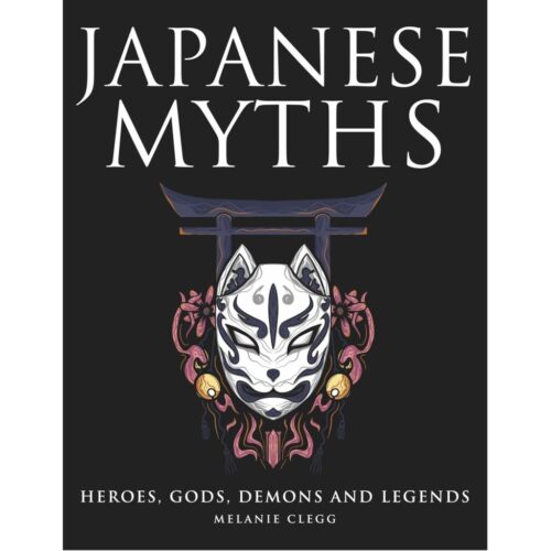 Japanese Myths: Heroes, Gods, Demons and Legends