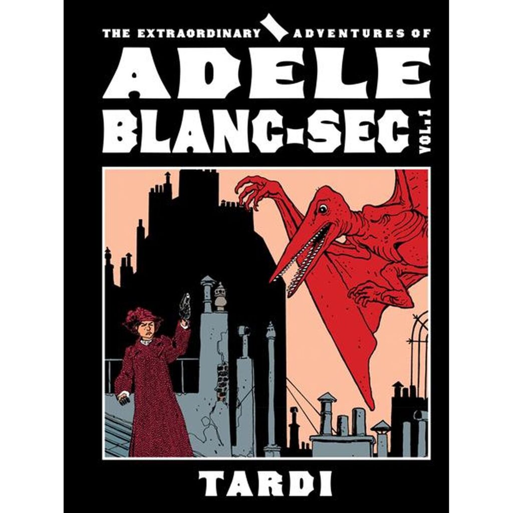 The Extraordinary Adventures of Adèle Blanc-Sec – Vol. 1