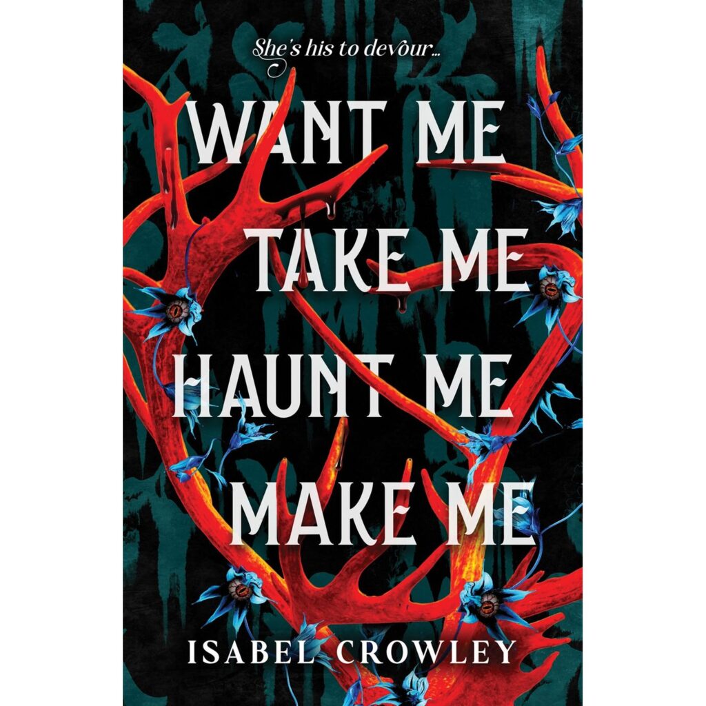 Want Me, Take Me, Haunt Me, Make Me