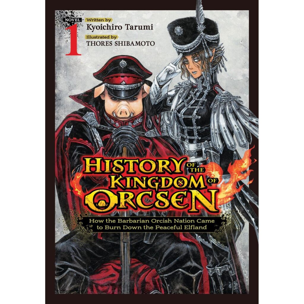 History of the Kingdom of Orcsen: How the Barbarian Orcish Nation Came to Burn Down the Peaceful Elfland – Vol. 1